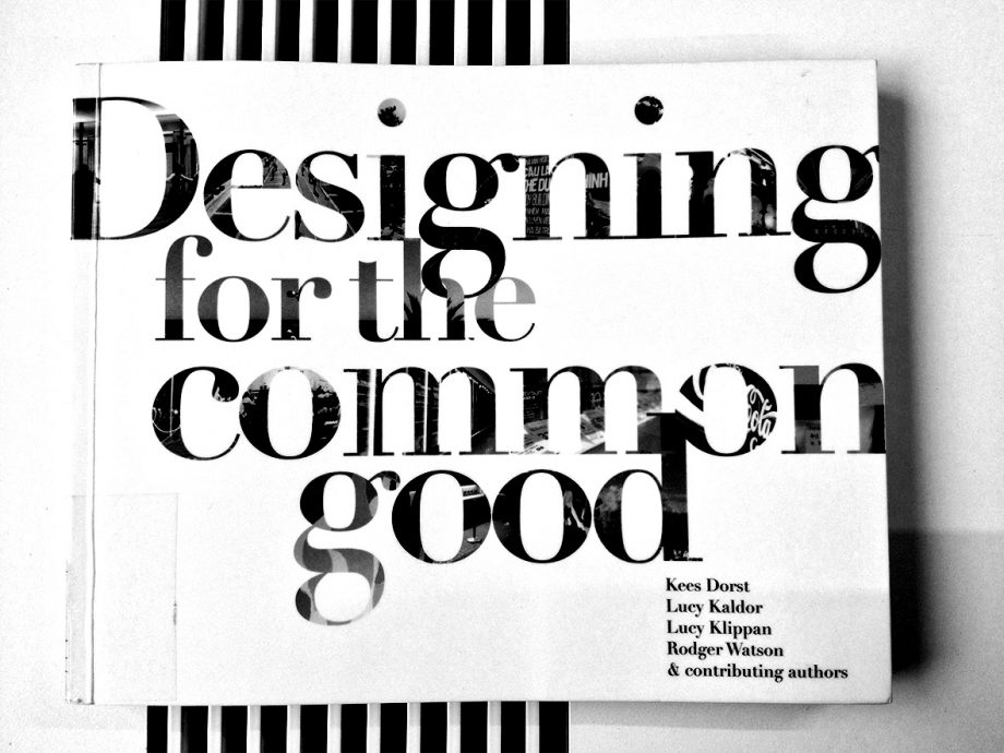 “Designing for the common good” de Dorst, Kaldor, Klippan, Watson and Co